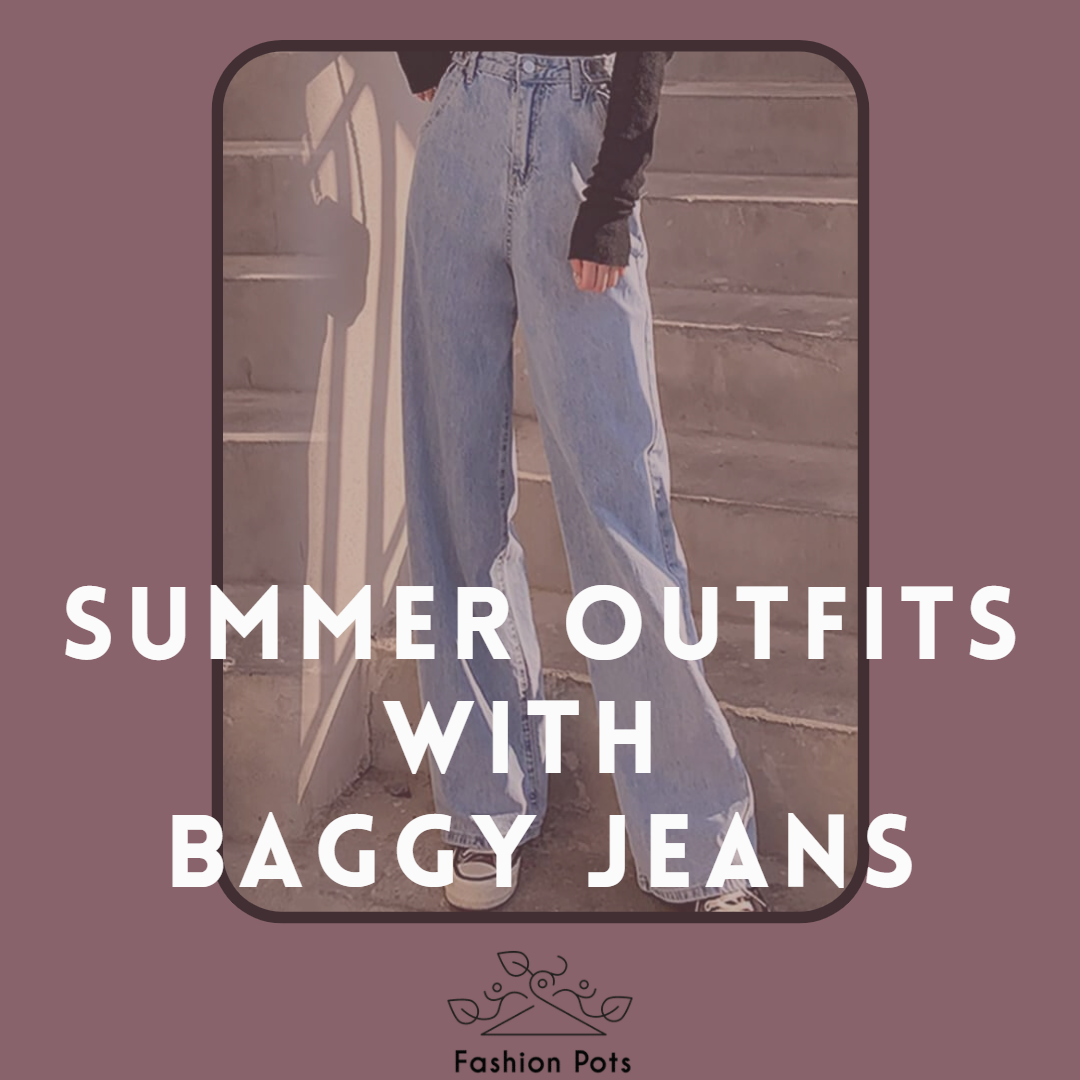 Summer Outfits with Baggy Jeans